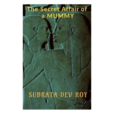 "The Secret Affair of a Mummy: An untold romance in ancient Egypt""" - "" ("Roy Subrata Dev")(Pa