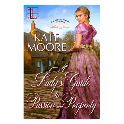 "A Lady's Guide to Passion and Property" - "" ("Moore Kate")(Paperback)