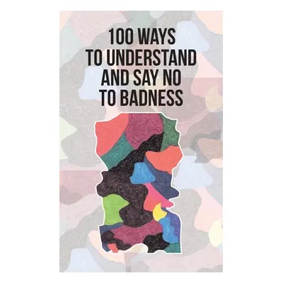 "100 Ways to Understand and Say No to Badness" - "" ("Steinkohl Ricardo")(Paperback)