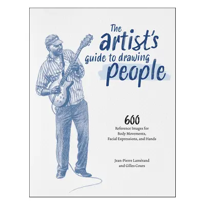 "The Artist's Guide to Drawing People: 600 Reference Images for Body Movements, Facial Expressio