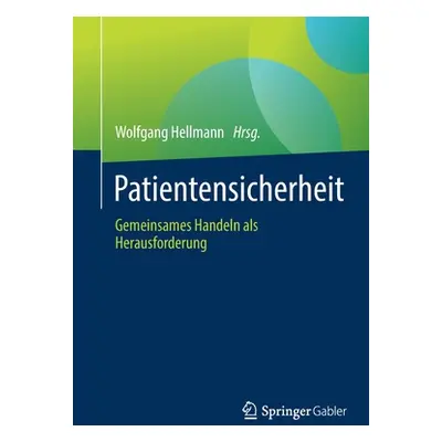 "Patientensicherheit: Gemeinsames Handeln ALS Herausforderung" - "" ("Hellmann Wolfgang")(Paperb