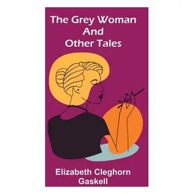 "The Grey Woman and other Tales" - "" ("Cleghorn Gaskell Elizabeth")(Paperback)