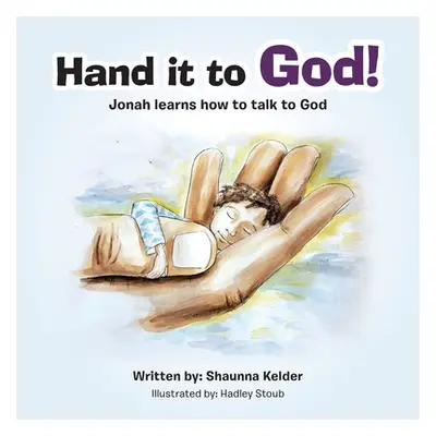 "Hand It to God!: Jonah Learns How to Talk to God" - "" ("Kelder Shaunna")(Paperback)