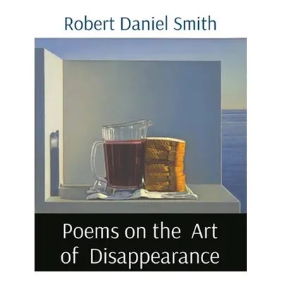 "Poems on the Art of Disappearance" - "" ("Smith Robert D.")(Paperback)