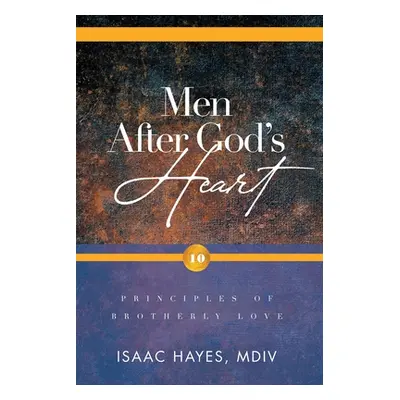 "Men After God's Heart: 10 Principles of Brotherly Love" - "" ("Hayes MDIV Isaac")(Paperback)