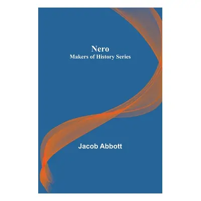 "Nero; Makers of History Series" - "" ("Abbott Jacob")(Paperback)