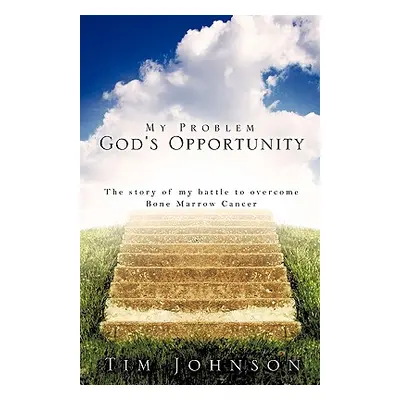 "My Problem God's Opportunity" - "" ("Johnson Tim")(Paperback)