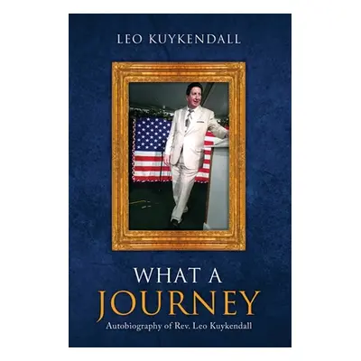 "What a Journey: Autobiography of Rev. Leo Kuykendall" - "" ("Kuykendall Leo")(Paperback)