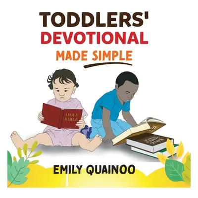 "Toddlers' Devotional Made Simple" - "" ("Quainoo Emily")(Pevná vazba)