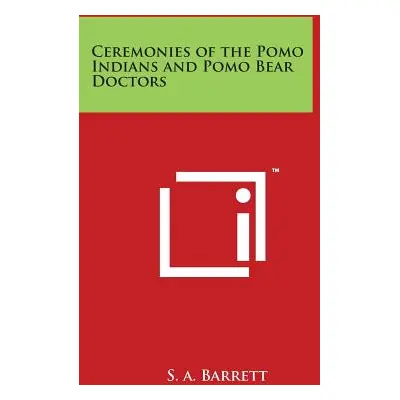 "Ceremonies of the Pomo Indians and Pomo Bear Doctors" - "" ("Barrett S. a.")(Paperback)