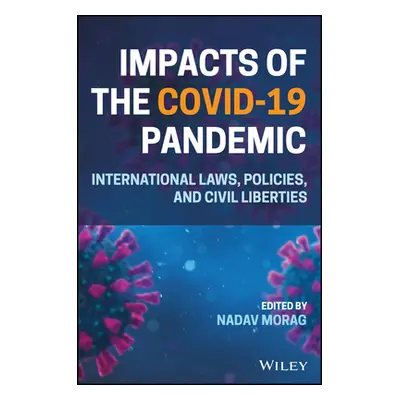 "Impacts of the Covid-19 Pandemic: International Laws, Policies, and Civil Liberties" - "" ("Mor