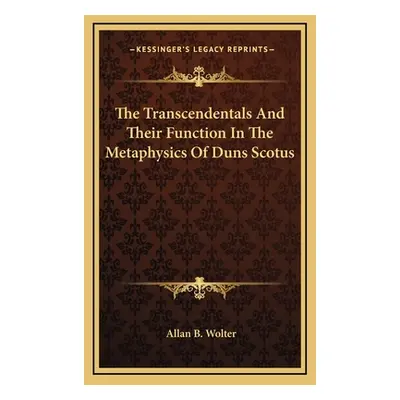 "The Transcendentals and Their Function in the Metaphysics of Duns Scotus" - "" ("Wolter Allan B