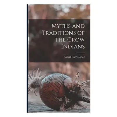 "Myths and Traditions of the Crow Indians" - "" ("Lowie Robert Harry")(Pevná vazba)