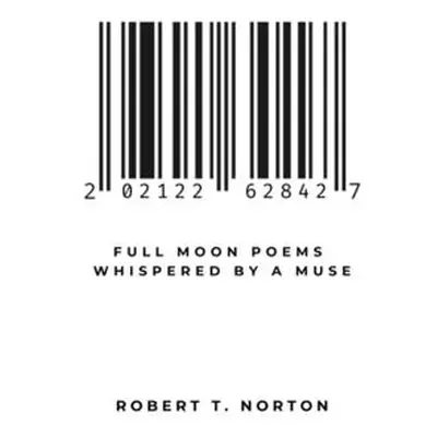 "Full Moon Poems Whispered by a Muse: 202122628427" - "" ("Norton Robert T.")(Paperback)