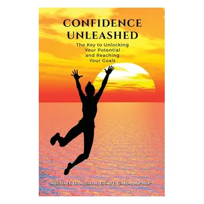 "Confidence Unleashed: The Key to Unlocking Your Potential and Reaching Your Goals" - "" ("Milso