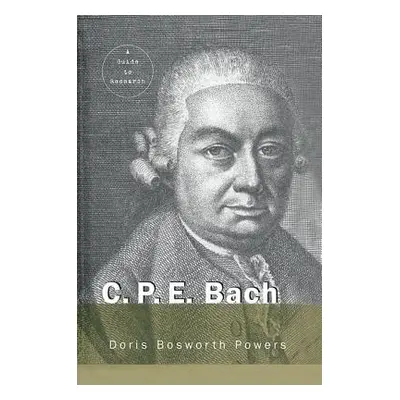 "C.P.E. Bach: A Guide to Research" - "" ("Powers Doris Bosworth")(Paperback)