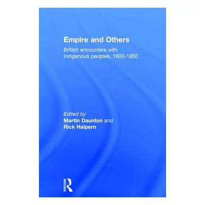 "Empire and Others: British Encounters with Indigenous Peoples 1600-1850" - "" ("Daunton Profess