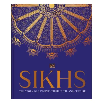 "Sikhs" - "A Story of a People, Their Faith and Culture" ("DK India")(Pevná vazba)