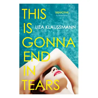 "This is Gonna End in Tears" - "The novel that makes a summer" ("Klaussmann Liza")(Paperback / s