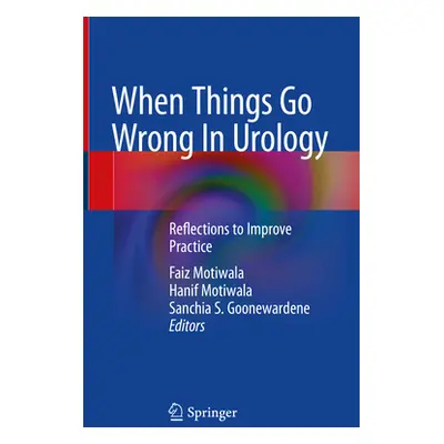 "When Things Go Wrong in Urology: Reflections to Improve Practice" - "" ("Motiwala Faiz")(Pevná 