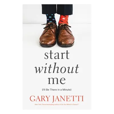 "Start Without Me: (I'll Be There in a Minute)" - "" ("Janetti Gary")(Paperback)