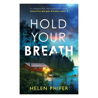 "Hold Your Breath: An unputdownable, utterly gripping crime thriller" - "" ("Phifer Helen")(Pape