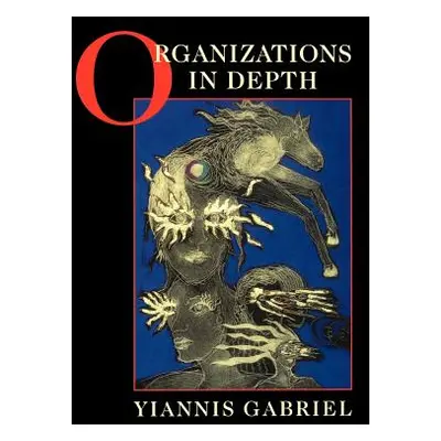 "Organizations in Depth: The Psychoanalysis of Organizations" - "" ("Gabriel Yiannis")(Paperback