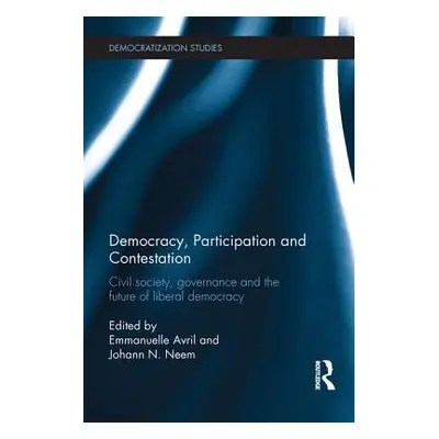 "Democracy, Participation and Contestation: Civil Society, Governance and the Future of Liberal 