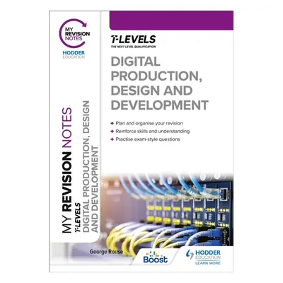 "My Revision Notes: Digital Production, Design and Development T Level" - "" ("Rouse George")(Pa