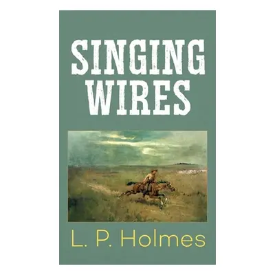 "Singing Wires" - "" ("Holmes L. P.")(Library Binding)