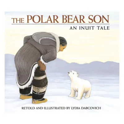 "The Polar Bear Son: An Inuit Tale" - "" ("Dabcovich Lydia")(Paperback)