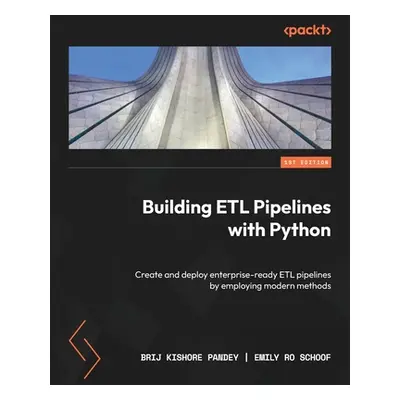 "Building ETL Pipelines with Python: Create and deploy enterprise-ready ETL pipelines by employi