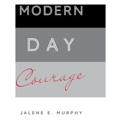 "Modern Day Courage" - "" ("Murphy Jalene E.")(Pevná vazba)