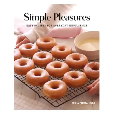 "Simple Pleasures: Easy Recipes for Everyday Indulgence" - "" ("Fontanella Emma")(Pevná vazba)