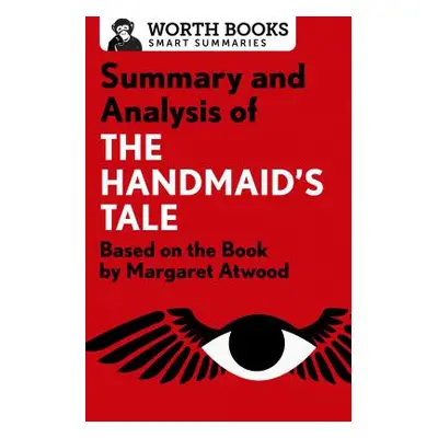 "Summary and Analysis of the Handmaid's Tale: Based on the Book by Margaret Atwood" - "" ("Worth