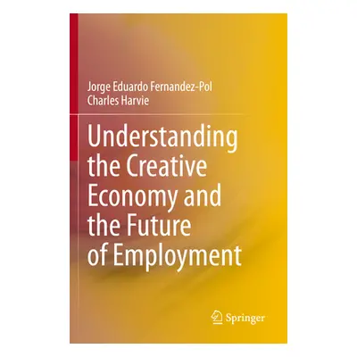 "Understanding the Creative Economy and the Future of Employment" - "" ("Fernandez-Pol Jorge Edu