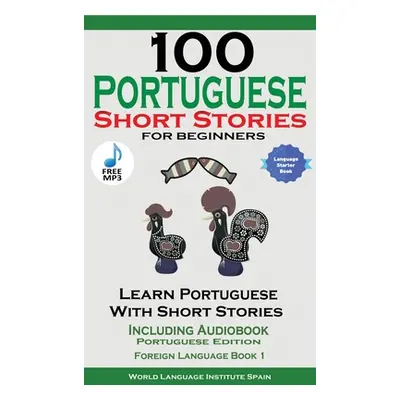 "100 Portuguese Short Stories for Beginners Learn Portuguese with Stories Including Audiobook" -