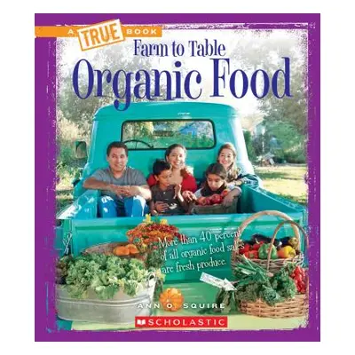 "Organic Food (a True Book: Farm to Table)" - "" ("Squire Ann O.")(Paperback)