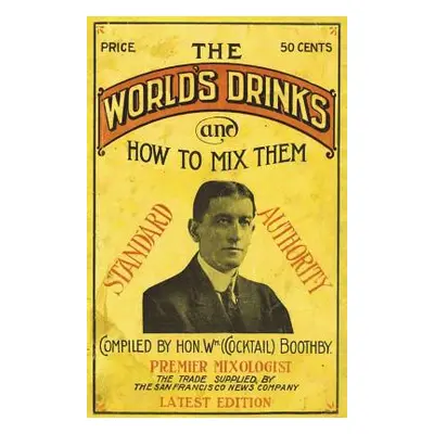 "Boothby's World Drinks And How To Mix Them 1907 Reprint" - "" ("Boothby William")(Paperback)