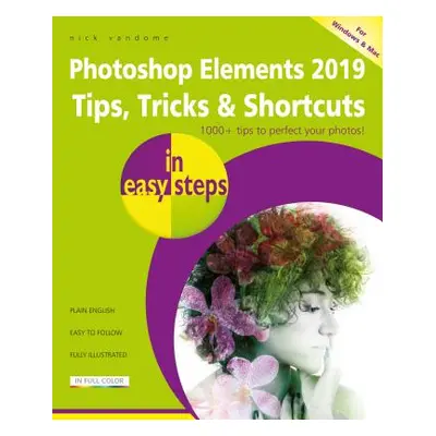 "Photoshop Elements 2019 Tips, Tricks & Shortcuts in Easy Steps" - "" ("Vandome Nick")(Paperback