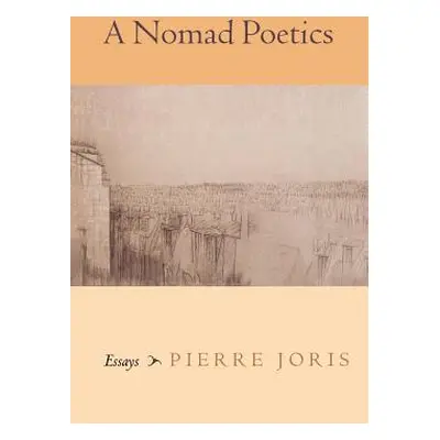 "A Nomad Poetics: Essays" - "" ("Joris Pierre")(Paperback)