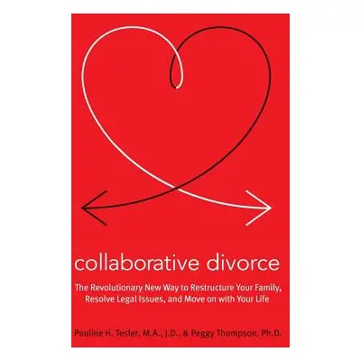 "Collaborative Divorce: The Revolutionary New Way to Restructure Your Family, Resolve Legal Issu