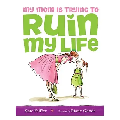 "My Mom Is Trying to Ruin My Life" - "" ("Feiffer Kate")(Pevná vazba)