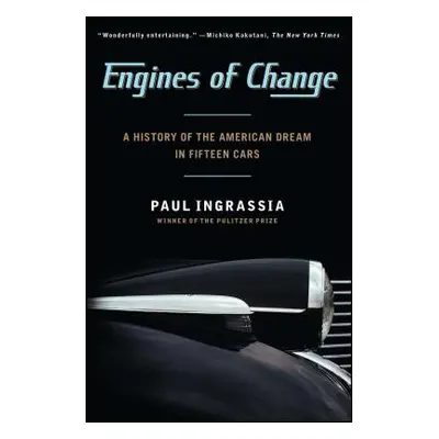 "Engines of Change: A History of the American Dream in Fifteen Cars" - "" ("Ingrassia Paul")(Pap