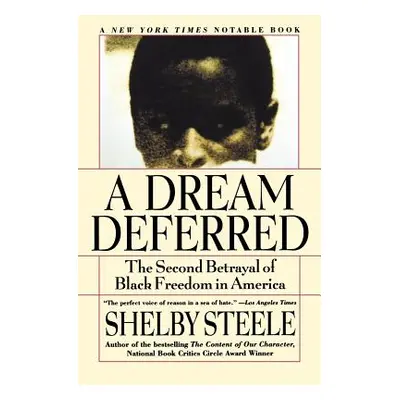 "A Dream Deferred: The Second Betrayal of Black Freedom in America" - "" ("Steele Shelby")(Paper