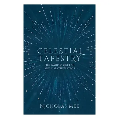 "Celestial Tapestry: The Warp and Weft of Art and Mathematics" - "" ("Mee Nicholas")(Pevná vazba