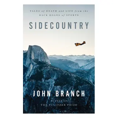 "Sidecountry: Tales of Death and Life from the Back Roads of Sports" - "" ("Branch John")(Pevná 