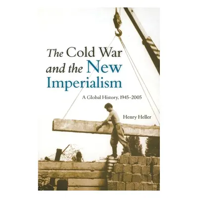 "The Cold War and the New Imperialism: A Global History, 1945-2005" - "" ("Heller Henry")(Paperb