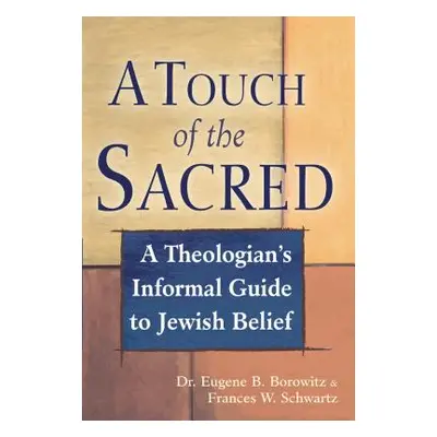 "A Touch of the Sacred: A Theologian's Informal Guide to Jewish Belief" - "" ("Borowitz Eugene B