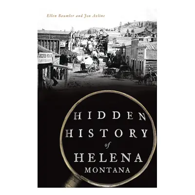 "Hidden History of Helena, Montana" - "" ("Baumler Ellen")(Paperback)